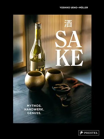 Sake-Buch: Mythos - Handwerk - Genuss